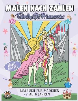 Malen nach Zahlen ab 6 Jahre Mädchen: Band 5 - Fabelhafte Prinzessin - Mit tollen Märchen-Rätseln - Malbuch für Mädchen ab 6 Jahren - Eine tolle und ... für Mädchen (Malen nach Zahlen für Mädchen)