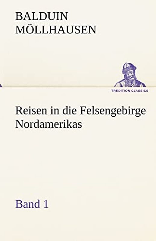Reisen in die Felsengebirge Nordamerikas - Band 1 (TREDITION CLASSICS)