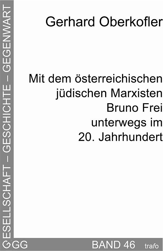 Mit dem österreichischen jüdischen Marxisten Bruno Frei unterwegs im 20. Jahrhundert