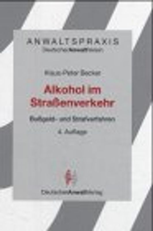Alkohol im Strassenverkehr. Bussgeld- und Strafverfahren - Ein strategischer Wegweiser