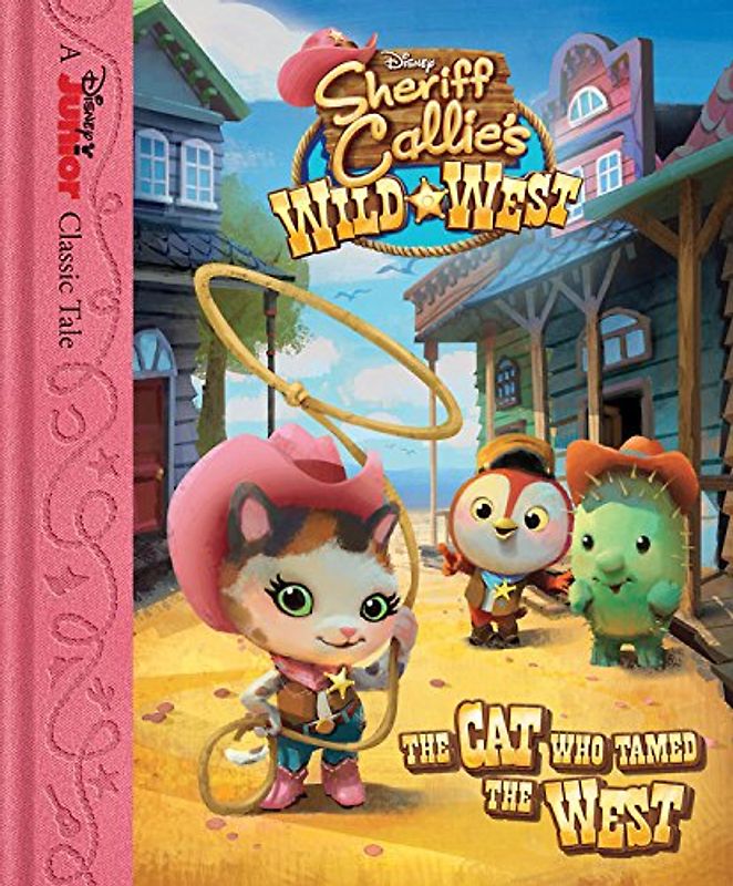 Sheriff Callie's Wild West The Cat Who Tamed the West - Disney Book Group