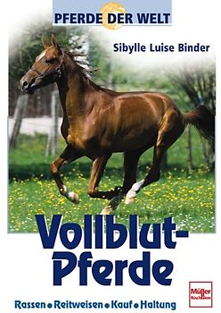 Vollblut-Pferde. Rassen, Reitweisen, Kauf, Haltung