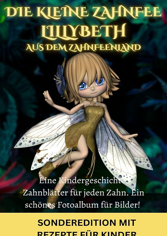 Die kleine Zahnfee LILLYBETH aus dem Zahnfeenland - Eine Kindergeschichte und TIPPS von der Zahnfee FÜR MAMIS: Zahnfee •Zahnfeebuch •Zahnfee Mädchen ... ab 5 Jahren mit vielen schönen Geschichten! - SONDERAUSGABE