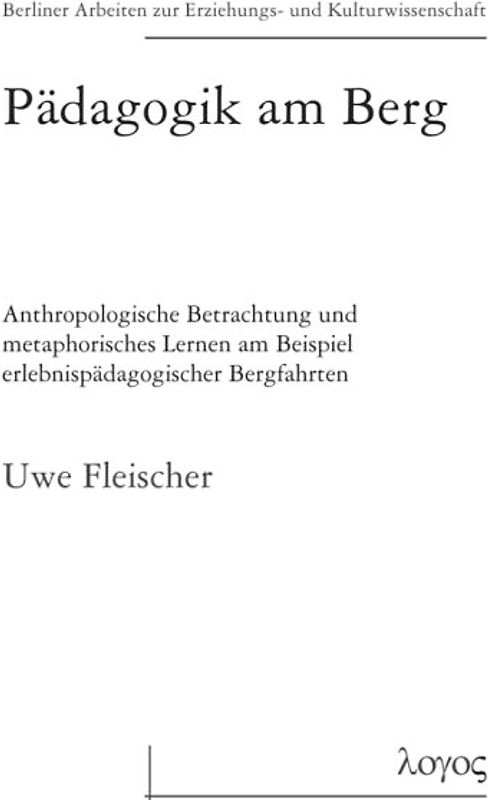 Pädagogik am Berg - Anthropologische Betrachtung und metaphorisches Lernen am Beispiel erlebnispädagogischer Bergfahrten