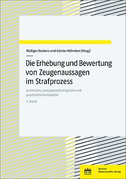 Die Erhebung und Bewertung von Zeugenaussagen im Strafprozess