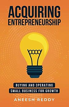 Acquiring Entrepreneurship: Buying and Operating Small Business for Growth