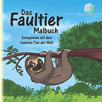 Das Faultier-Malbuch: Entspannen mit dem faulsten Tier der Welt