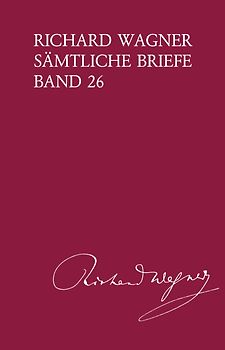 Richard Wagner Sämtliche Briefe / Richard Wagner Sämtliche Briefe Band 26