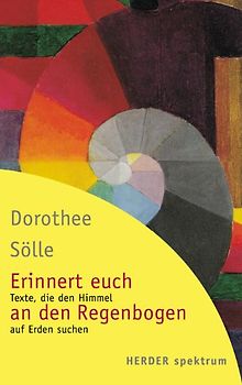 Erinnert euch an den Regenbogen. Texte, die den Himmel auf Erden suchen