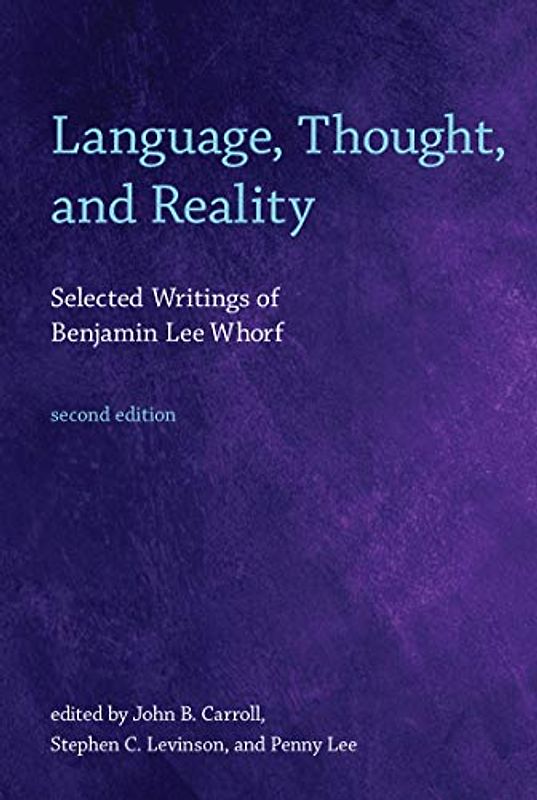 Language, Thought, and Reality, second edition: Selected Writings of Benjamin Lee Whorf (Mit Press)