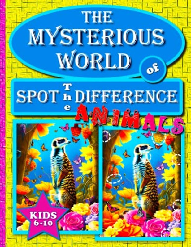 The Mysterious World of Spot The Difference - Animals: A Fun & Exciting Full-Page Picture Puzzle Book for Kids Ages 6-10