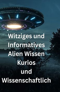 Witziges und Informatives Alien Wissen Kurios und Wissenschaftlich