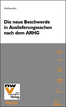 Die neue Beschwerde in Auslieferungssachen nach dem ARHG