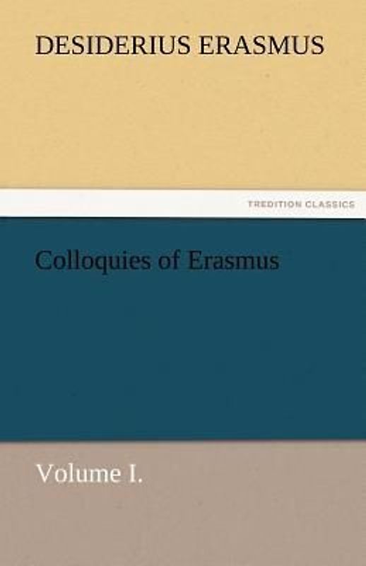 Colloquies of Erasmus, Volume I.