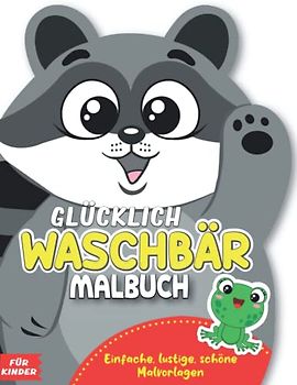 Glücklich Waschbär Malbuch: Für Kleinkinder & Für Kinder Alter 2-8. 30 Große, einfache, lustige und schöne Malvorlagen, netter Waschbär für Kinder ... für Kleinkinder und Kinder jeden Alters.
