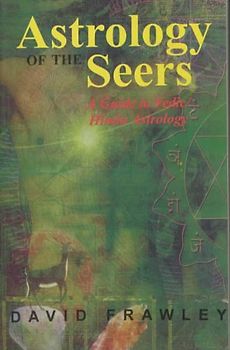 The Astrology of Seers: A Comprehensive Guide to Vedic Astrology - Frawley, David