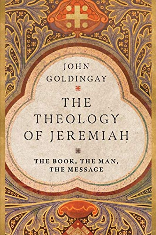 The Theology of Jeremiah: The Book, the Man, the Message