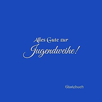 Alles Gute zur Jugendweihe Gästebuch: Gästebuch zur Jugendweihe Party mit 100 weiße Seiten blanko jugend fest jugendfeier deko ideen geschenkideen ... zur jugendweihe junge mädchen buch Cover Blau