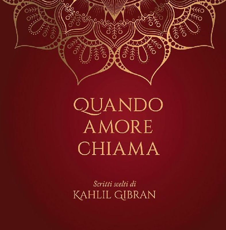 Quando amore chiama. Scritti scelti di Kahlil Gibran