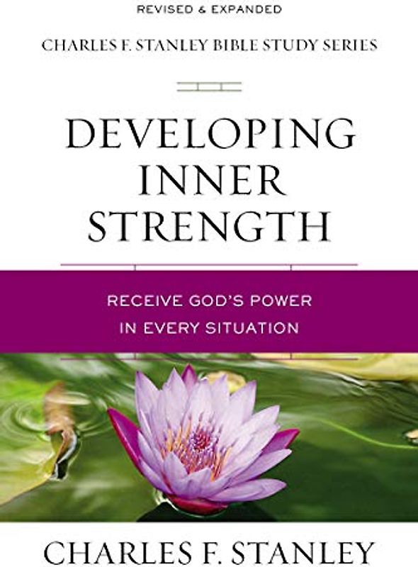 Developing Inner Strength: Receive God's Power in Every Situation (Charles F. Stanley Bible Study Series)