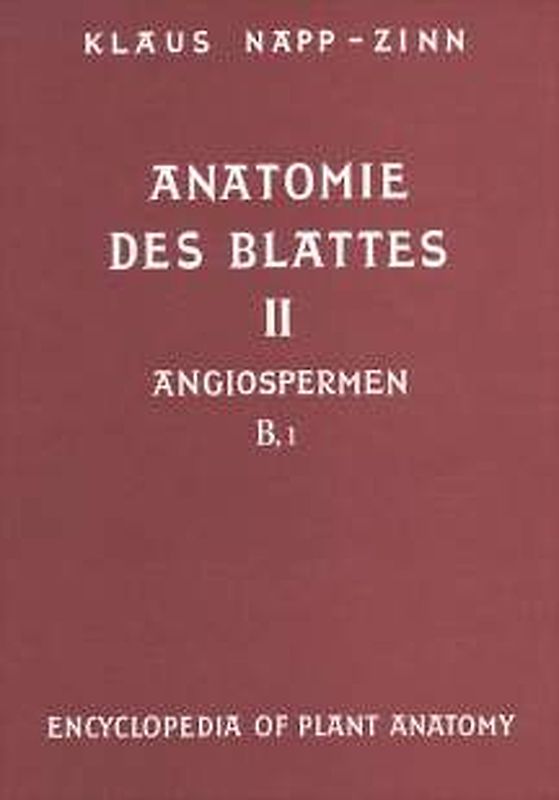 Handbuch der Pflanzenanatomie. Encyclopedia of plant anatomy. Traité d'anatomie végétale / Anatomie des Blattes. II: Blattanatomie der Angiospermen / B. Experimentelle und ökologische Anatomie des Angiospermenblattes