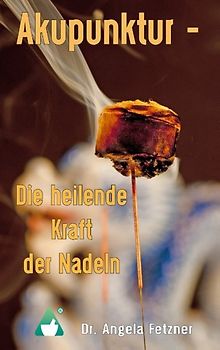Akupunktur - Die heilende Kraft der Nadeln