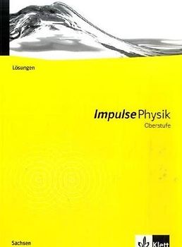 Impulse Physik Oberstufe. Ausgabe für Sachsen. Neubearbeitung. Lösungen