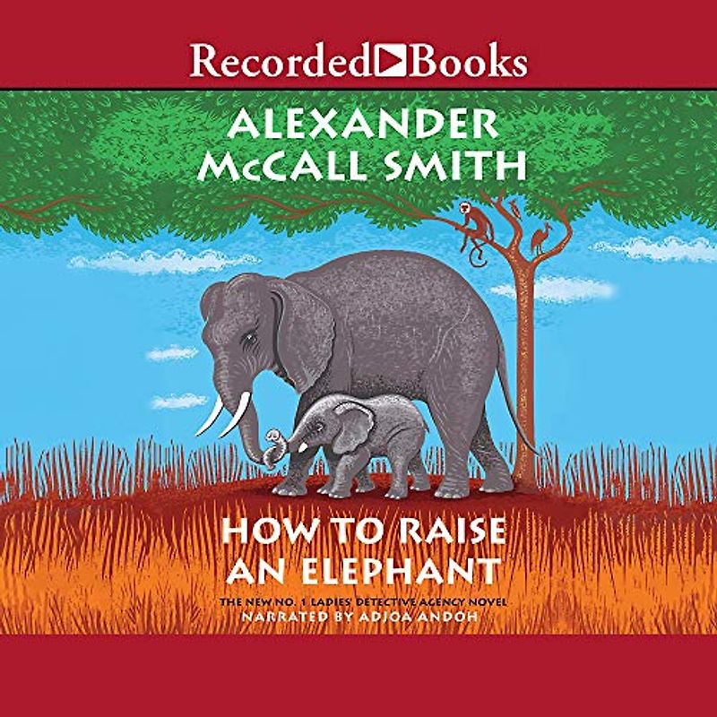 How to Raise an Elephant (No. 1 Ladies Detective Agency, Band 21)