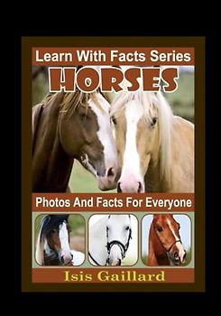 Horses Photos and Facts for Everyone: Animals in Nature (Learn With Facts Series, Band 21)