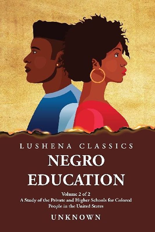 Negro Education A Study of the Private and Higher Schools for Colored People in the United States  Volume 2 of 2