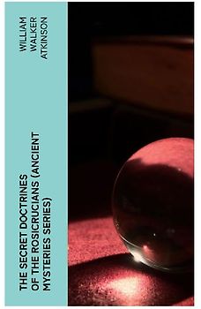 The Secret Doctrines of the Rosicrucians (Ancient Mysteries Series)