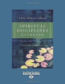 Spiritual Disciplines Handbook: Practices That Transform Us (Revised and Expanded)