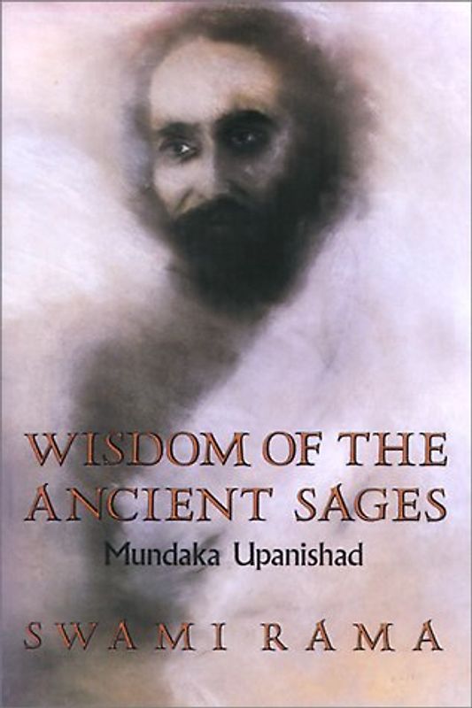 Wisdom of the Ancient Sages: Mundaka Upanishad - Rama, Swami