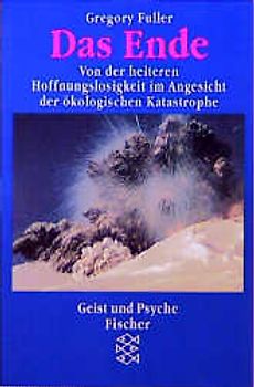 Das Ende. Von der heiteren Hoffnungslosigkeit im Angesicht der ökologischen Katastrophe