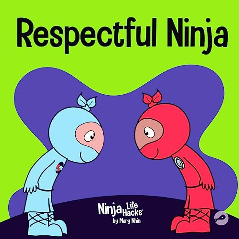 Respectful Ninja: A Children's Book About Showing and Giving Respect (Ninja Life Hacks, Band 70)
