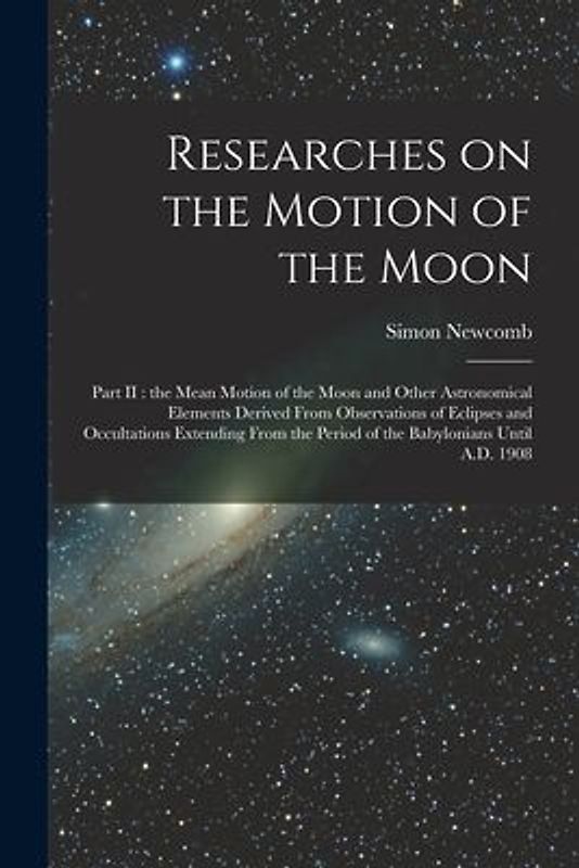 Researches on the Motion of the Moon [microform]: Part II: the Mean Motion of the Moon and Other Astronomical Elements Derived From Observations of Ec