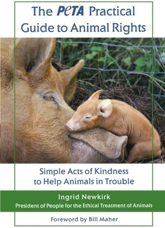 The Peta Practical Guide to Animal Rights: Simple Acts of Kindness to Help Animals in Trouble - Newkirk, Ingrid E.