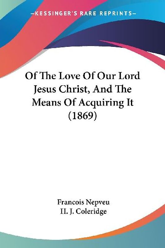 Of The Love Of Our Lord Jesus Christ, And The Means Of Acquiring It (1869)