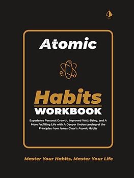 Atomic Habits Workbook: Unlock the Power of James Clears' Atomic Habits with This Comprehensive Workbook and 30-Day Guided Personal Habit Plan