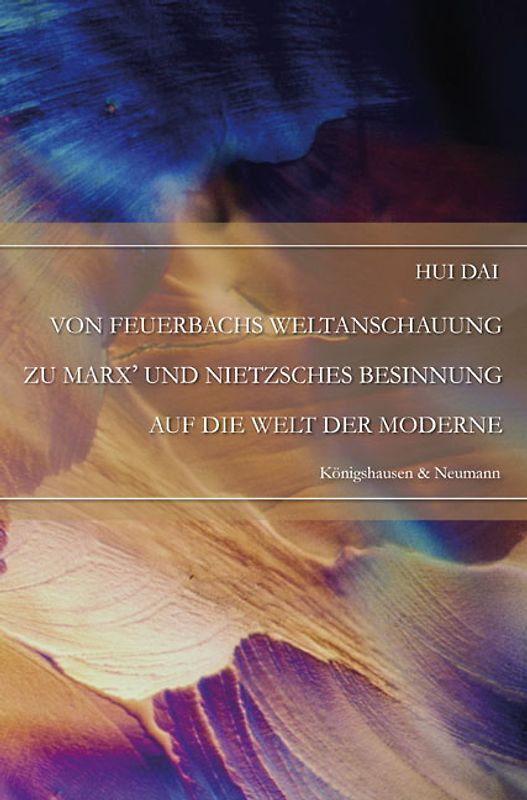Von Feuerbachs Weltanschauung zu Marx' und Nietzsches Besinnung auf die Welt der Moderne