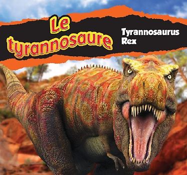 Le Tyrannosaure/Tyrannosaurus Rex (French)