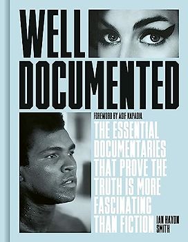 Well Documented: The Essential Documentaries that Prove the Truth is More Fascinating than Fiction