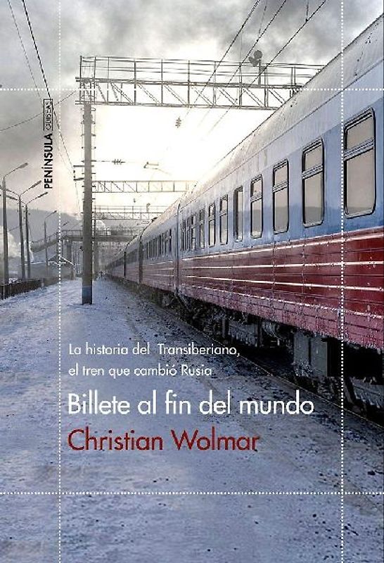 Billete al fin del mundo : la historia del Transiberiano, el tren que cambió Rusia