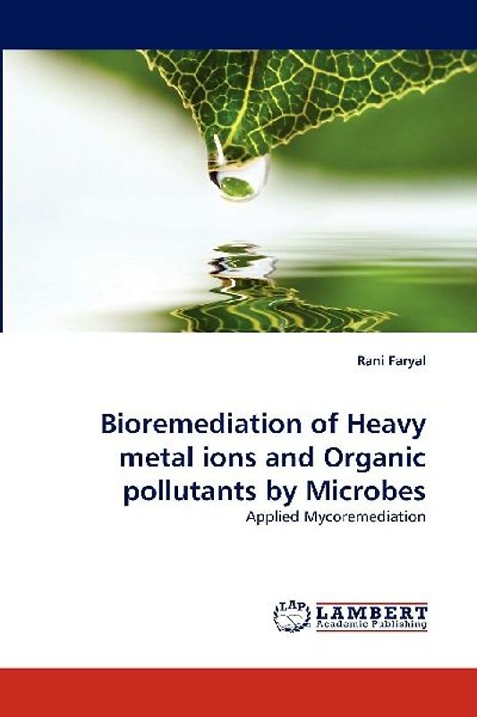 Bioremediation of Heavy metal ions and Organic pollutants by Microbes