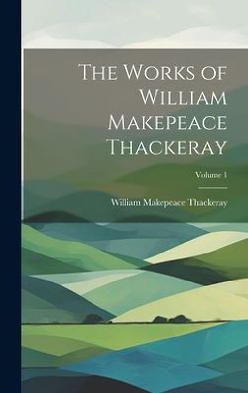The Works of William Makepeace Thackeray; Volume 1