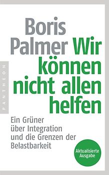 Wir können nicht allen helfen - Ein Grüner über Integration und die Grenzen der Belastbarkeit