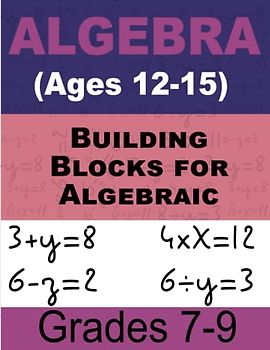Building Blocks for Algebraic Success Math For Kids: Comprehensive Workbook for Kids Ages 12-15