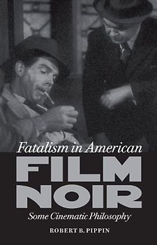 Fatalism in American Film Noir: Some Cinematic Philosophy (Page-barbour Lectures)