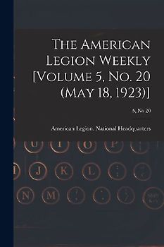 The American Legion Weekly [Volume 5, No. 20 (May 18, 1923)]; 5, no 20