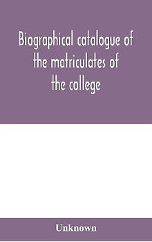 Biographical Catalogue Of The Matriculates Of The College, Together With Lists Of The Members Of The College Faculty And The Trustees, Officers And Recipients Of Honorary Degrees, 1749-1893